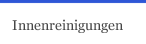 Innenreinigungen